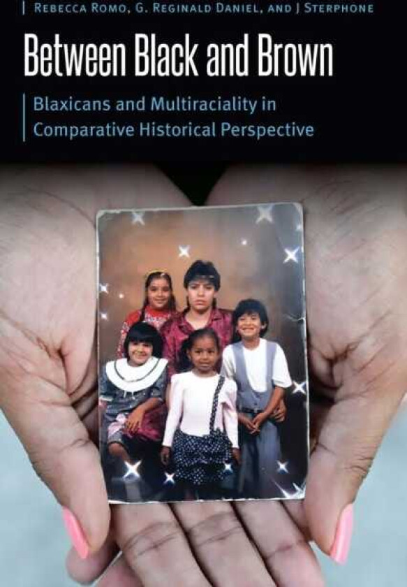 Between Black and Brown Blaxicans and Multiraciality in Comparative Historical Perspective
