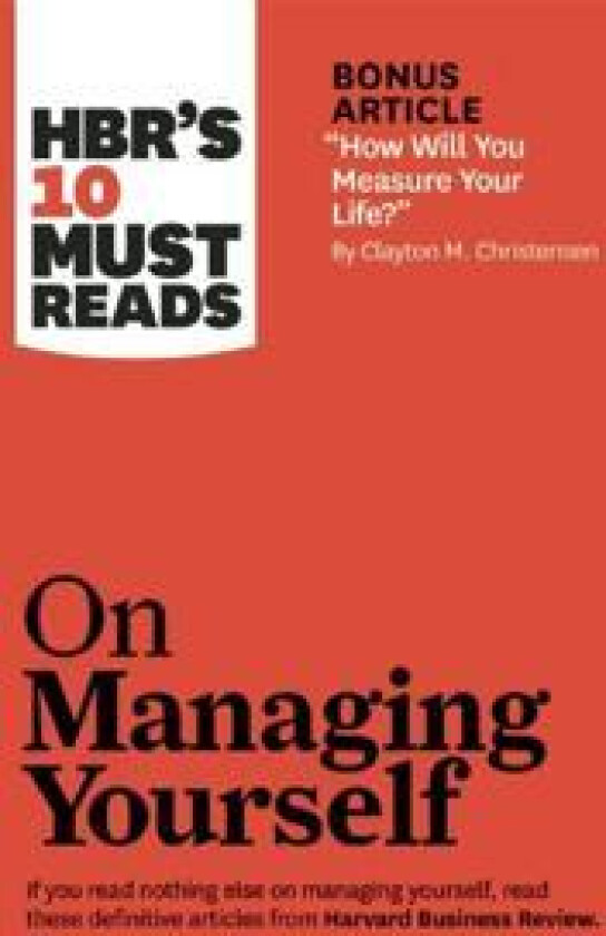 HBR's 10 Must Reads on Managing Yourself (with bonus article 'How Will You Measure Your Life?' by Clayton M. Christensen)
