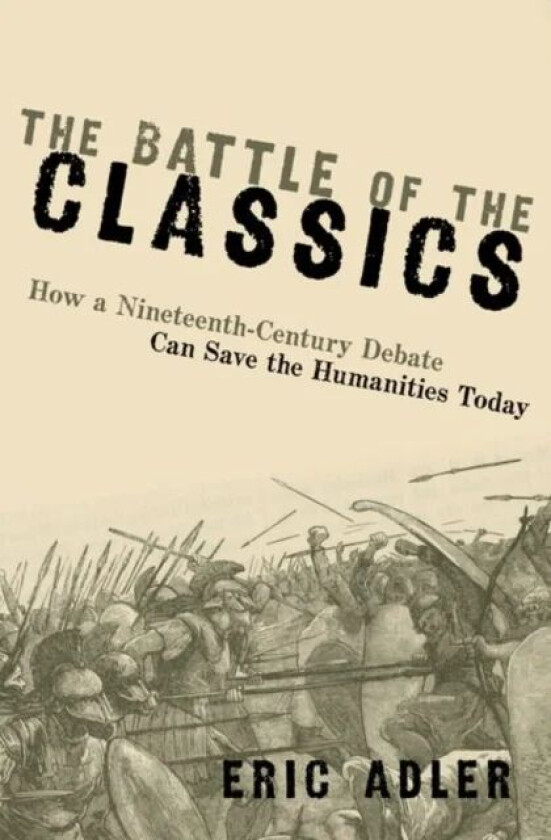 The Battle of the Classics av Eric (Associate Professor of Classics Associate Professor of Classics University of Maryland) Adler