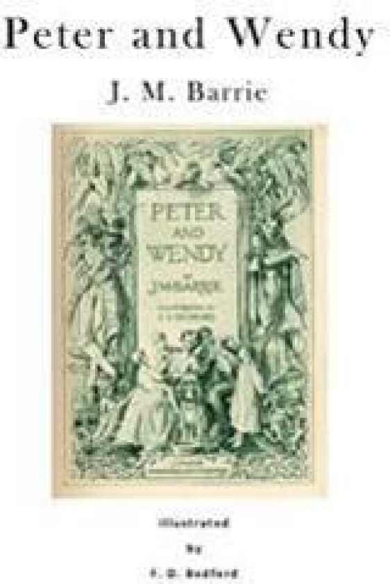 Peter and Wendy: Peter Pan; Or, the Boy Who Wouldn't Grow Up