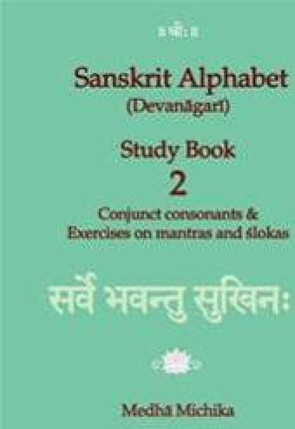 Sanskrit Alphabet (Devanagari) Study Book Volume 2 Conjunct Consonants & Exercises on Mantras and Slokas