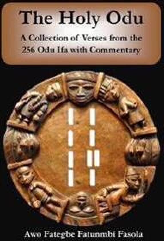 The Holy Odu: A Collection of verses from the 256 Ifa Odu with Commentary
