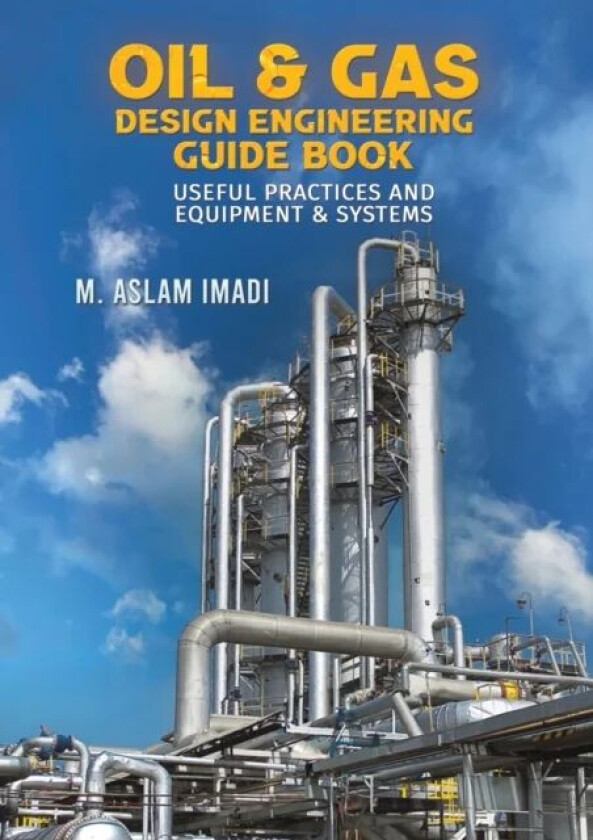 Oil & Gas Design Engineering Guide Book av M. Aslam Imadi