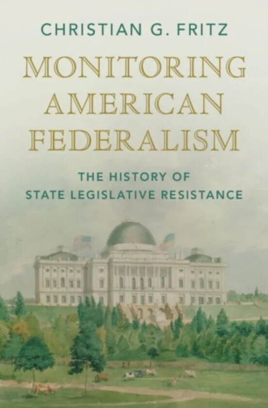 Monitoring American Federalism av Christian G. (University of New Mexico School of Law) Fritz