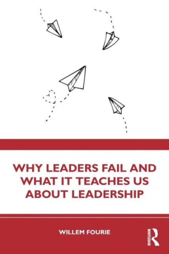 Why Leaders Fail and What It Teaches Us About Leadership av Willem Fourie