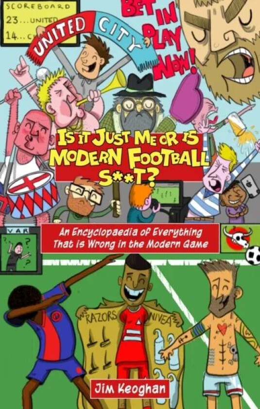 Is it Just Me or is Modern Football S**t? av Jim Keoghan