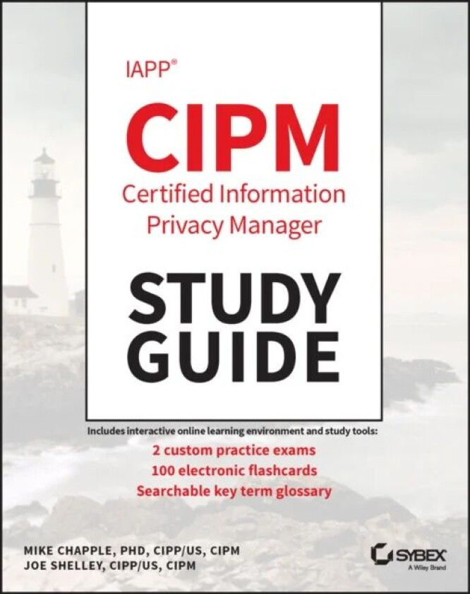 IAPP CIPM Certified Information Privacy Manager Study Guide av Mike (University of Notre Dame) Chapple, Joe Shelley
