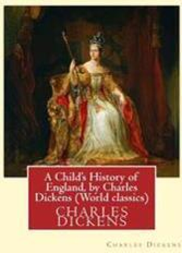 A Child's History of England, by Charles Dickens (World Classics): Great Britain-History Juvenile Literature, Genealogy