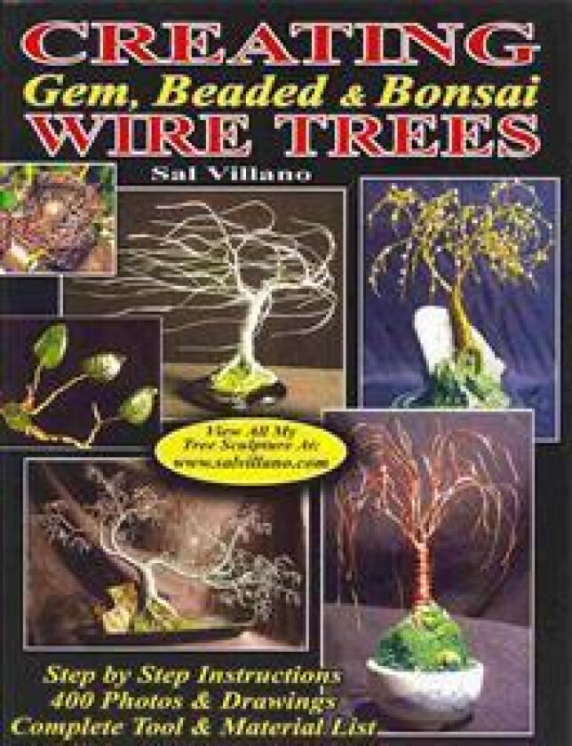 Creating Gem, Beaded & Bonsai Wire Trees: Step by Step Instructions, 400 Photos & Drawings