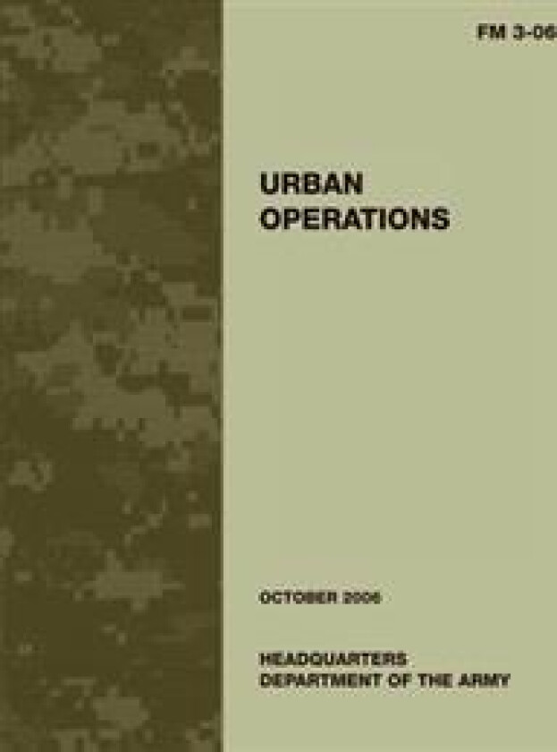 Urban Operations: FM 3-06: US Army Field Manual 3-06