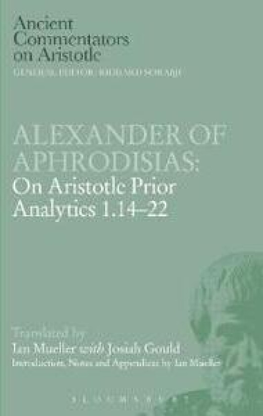 Alexander of Aphrodisias: On Aristotle Prior Analytics 1.14-22