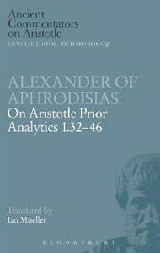 Alexander of Aphrodisias: On Aristotle Prior Analytics 1.32-46