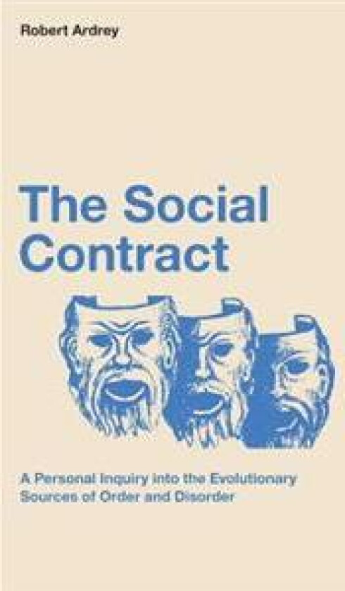 The Social Contract: A Personal Inquiry into the Evolutionary Sources of Order and Disorder