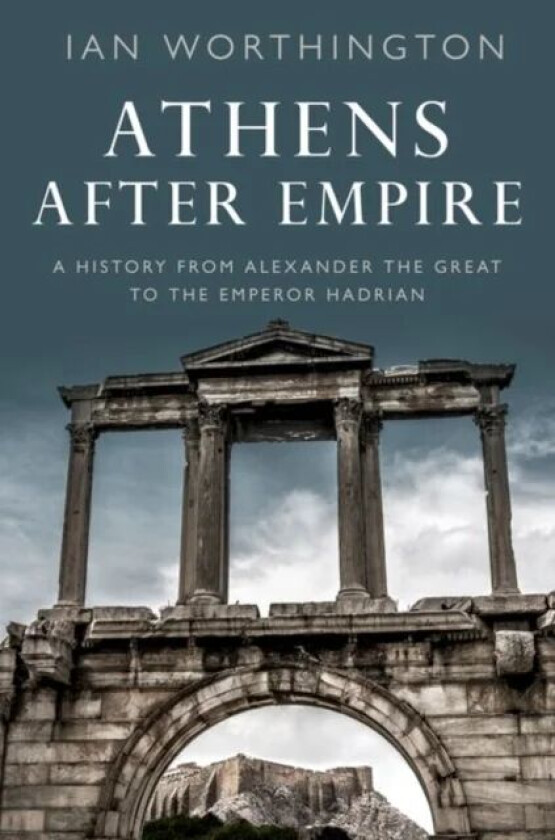 Athens After Empire av Ian (Professor of Ancient History Pr Worthington