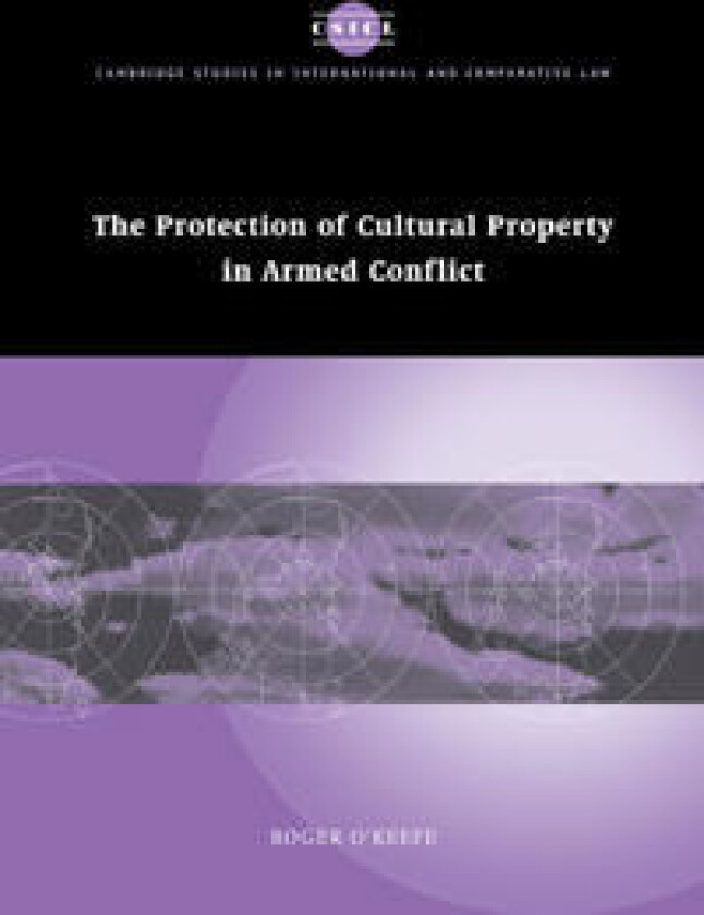 The Protection of Cultural Property in Armed Conflict