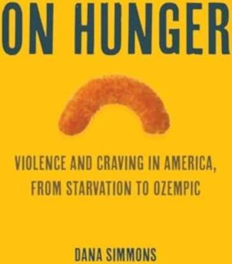 On Hunger Violence and Craving in America, from Starvation to Ozempic