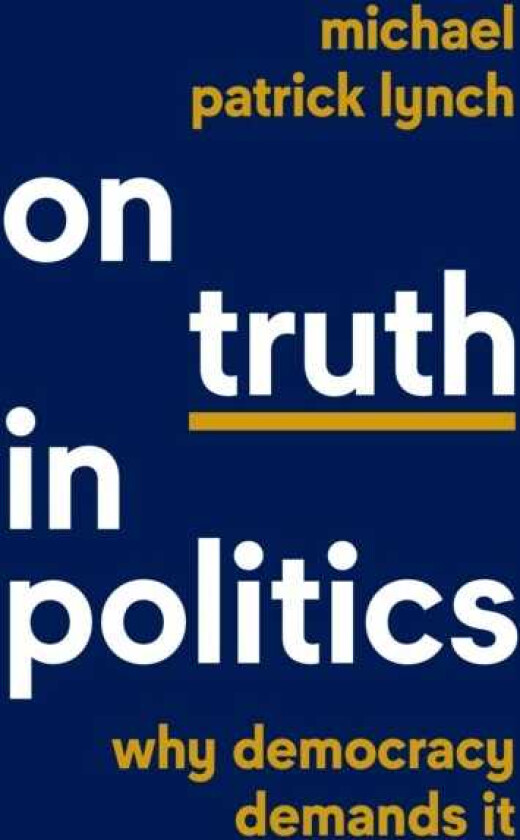 On Truth in Politics Why Democracy Demands It