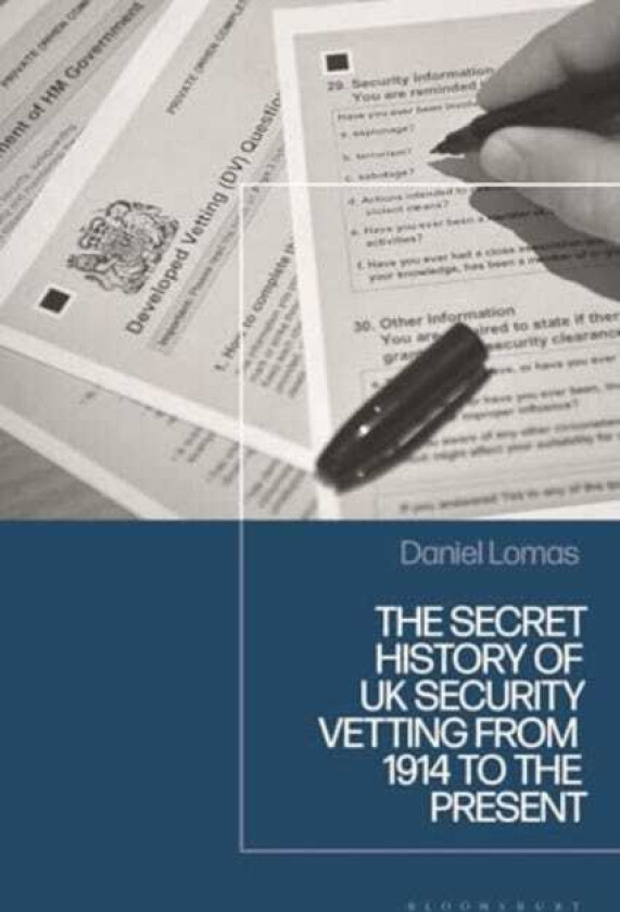 The Secret History of UK Security Vetting from 1909 to the Present