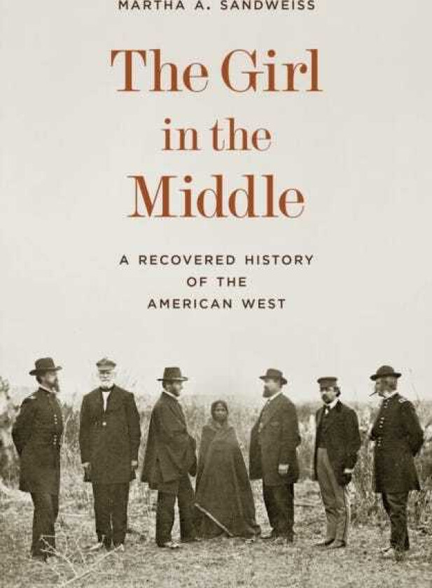 The Girl in the Middle A Recovered History of the American West