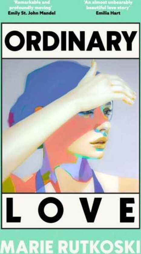 Ordinary Love A sweeping love story about desire, friendship, mistakes and the possibility of second chances, for fans of The Paper Palace and Tomorrow and Tomorrow and Tomorrow