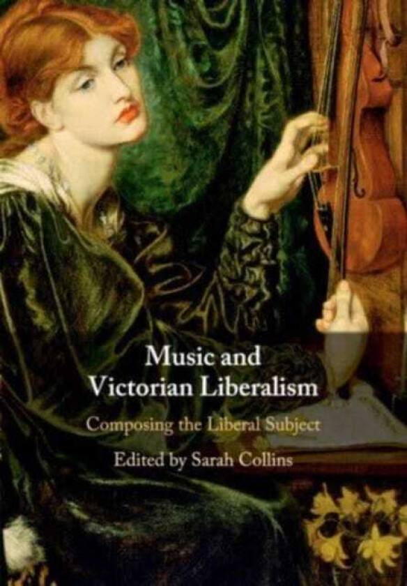 Music and Victorian Liberalism Composing the Liberal Subject