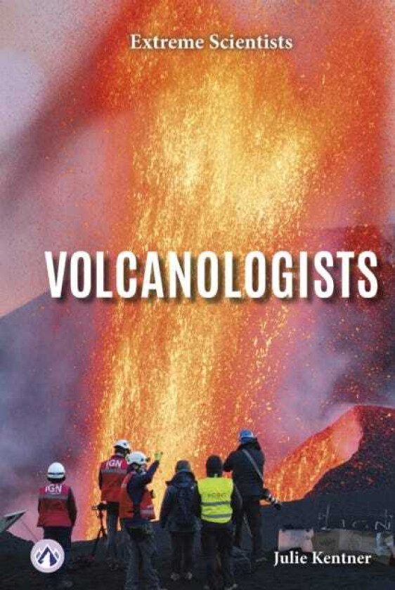 Extreme Scientists: Volcanologists