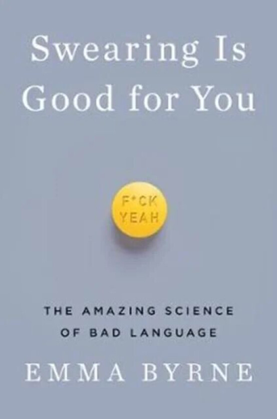 Swearing Is Good for You - The Amazing Science of Bad Language av Emma Byrne