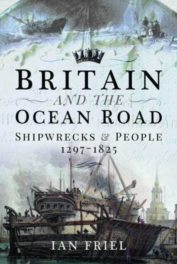 Britain and the Ocean Road Shipwrecks and People, 12971825