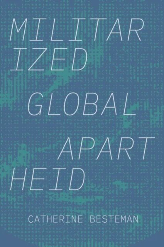 Militarized Global Apartheid av Catherine Besteman
