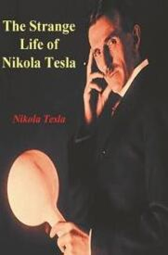 The Strange Life of Nikola Tesla