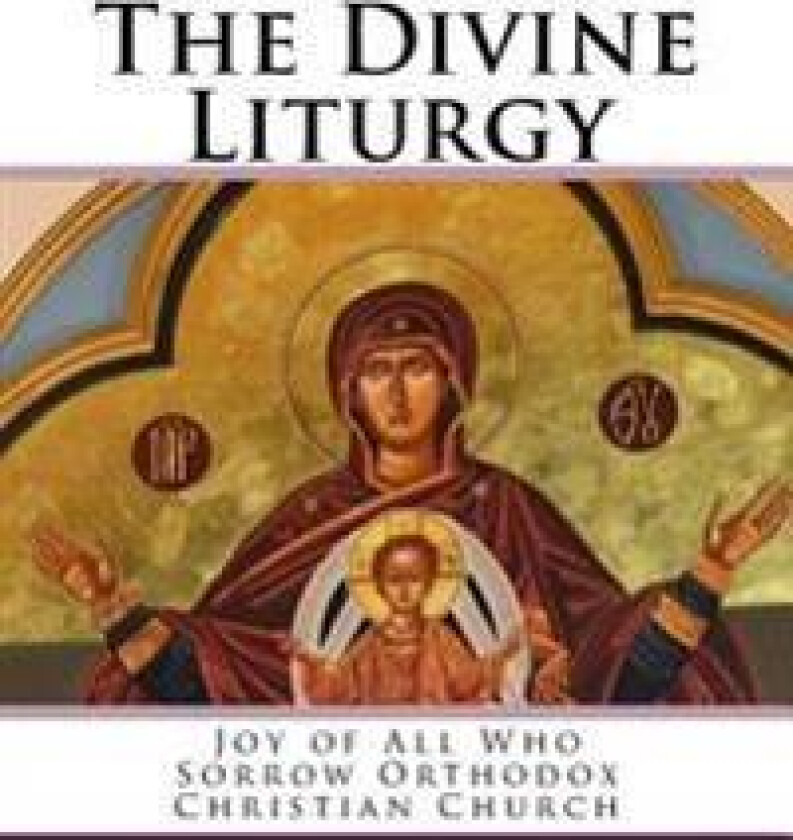 The Divine Liturgy: Joy of All Who Sorrow Christian Orthodox Church