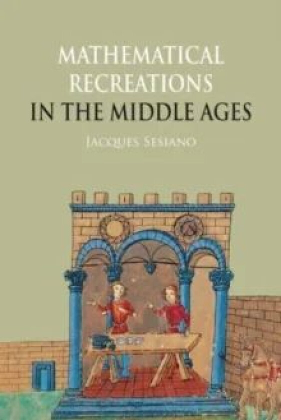 Mathematical Recreations in the Middle Ages av Jacques Sesiano
