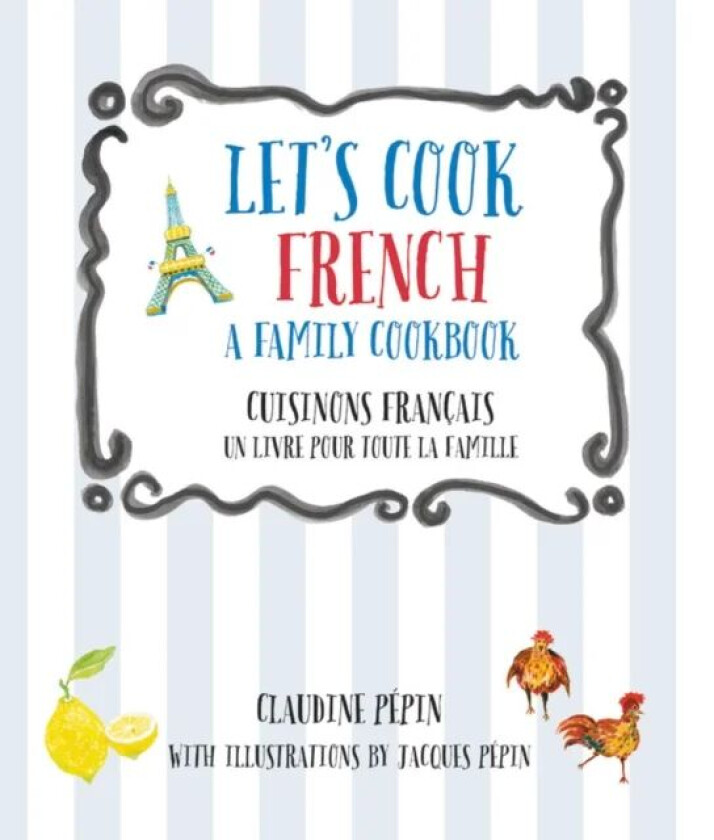 Let's Cook French, A Family Cookbook av Claudine Pepin