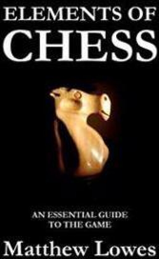 Elements of Chess: An Essential Guide to the Game