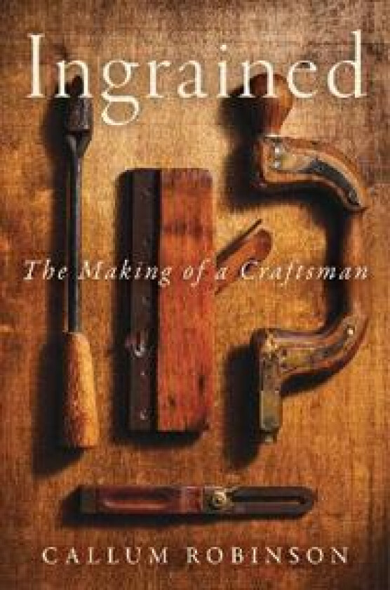INGRAINED THE MAKING OF A CRAFTSMAN