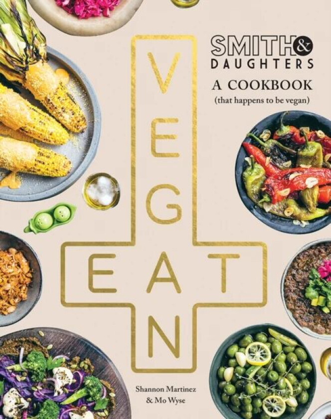 Smith & Daughters: A Cookbook (That Happens to be Vegan) av Shannon Martinez, Mo Wyse