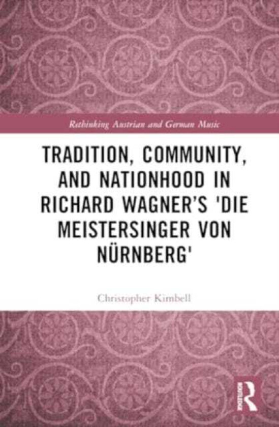 Tradition, Community, and Nationhood in Richard Wagner’s Die Meistersinger von Nurnberg