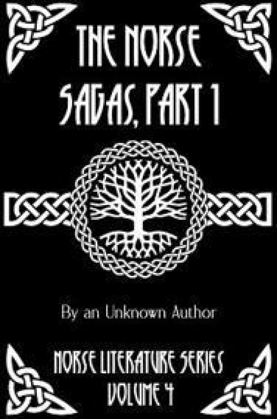 The Norse Sagas, Part 1: The Saga of the Volsungs, Egil's Saga, the Saga of Eirik the Red, the Saga of Viga-Glum, and More
