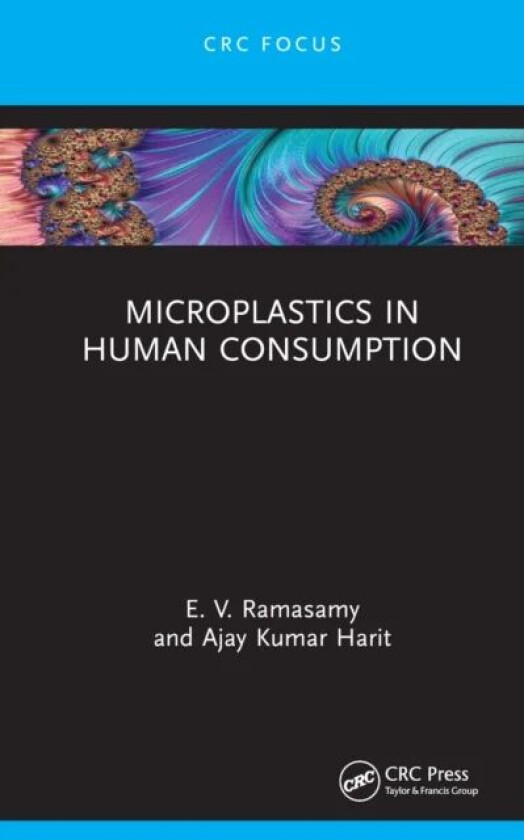 Microplastics in Human Consumption av E. V. (Mahatma Gandhi University India.) Ramasamy, Ajay Kumar Harit