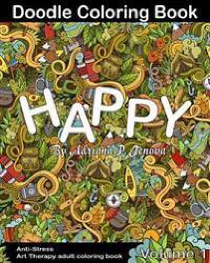 Anti-Stress: Happy Doodle Coloring Book for Adult: (Anti-Stress Art Therapy adult coloring book Volume 1)