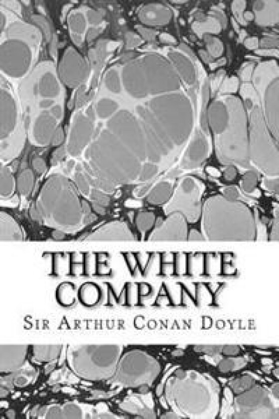The White Company: (Sir Arthur Conan Doyle Classics Collection)