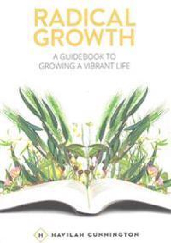Radical Growth: A Guidebook to Growing a Vibrant Life