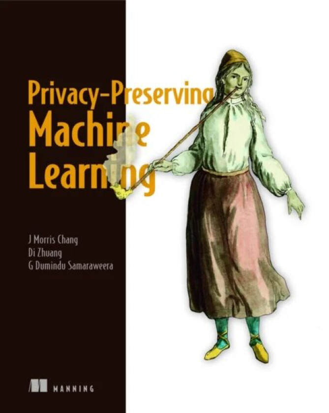 Privacy-Preserving Machine Learning av G. Samaraweera, Di Zhuang, J. Chang