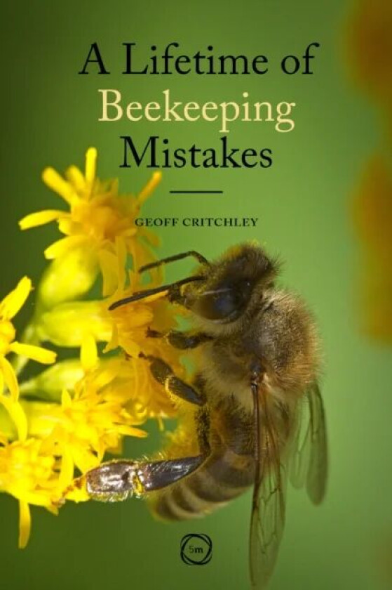 A Lifetime of Beekeeping Mistakes av Geoff Critchley
