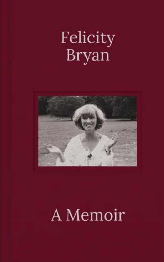 Felicity Bryan: A Memoir av Felicity Bryan