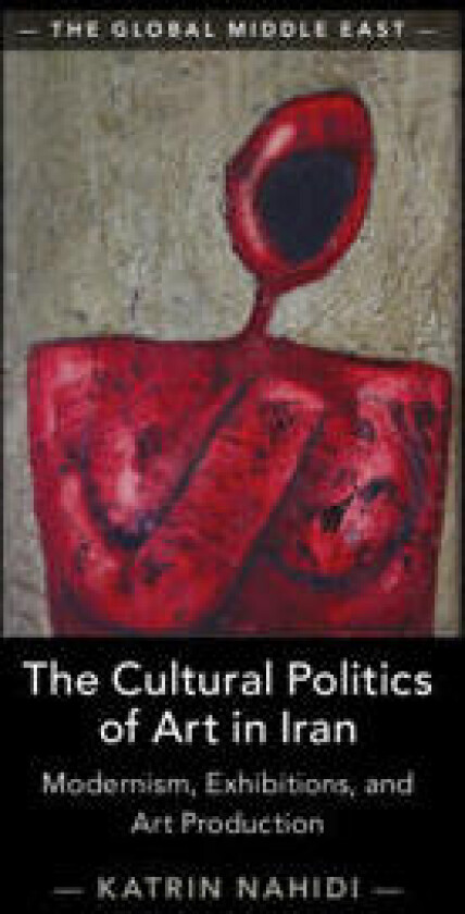 The Cultural Politics of Art in Iran