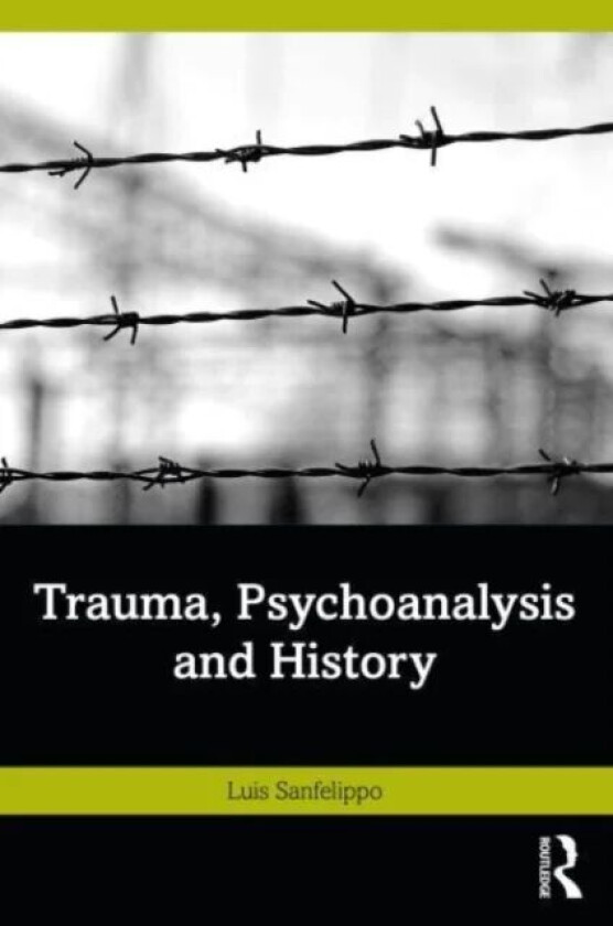 Trauma, Psychoanalysis and History av Luis Sanfelippo