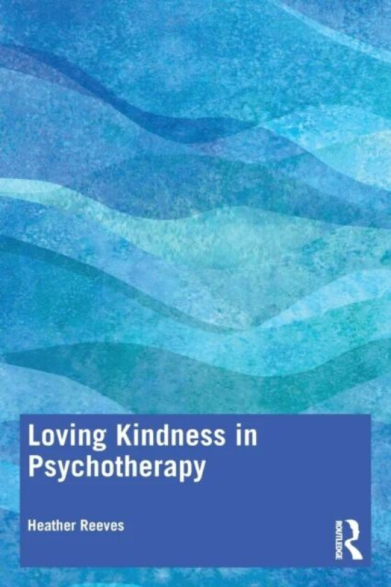 Loving Kindness in Psychotherapy av Heather Reeves