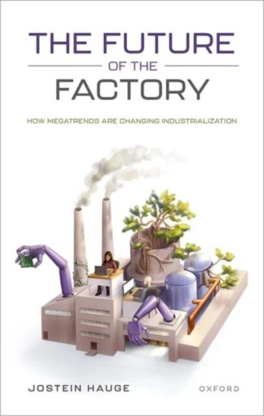 The Future of the Factory av Jostein (Assistant Professor Department of Politics and International Studies Assistant Professor Department of Politics