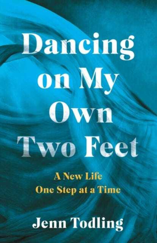 Dancing on My Own Two Feet A New Life One Step at a Time